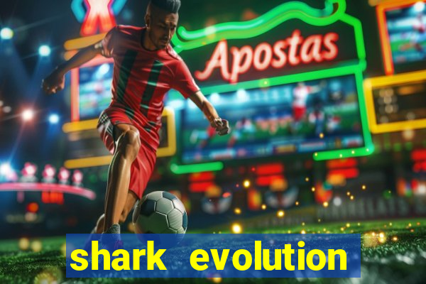 shark evolution dinheiro infinito